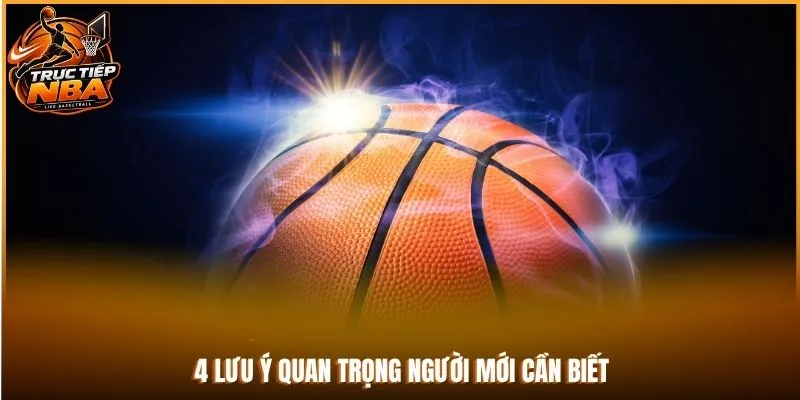 4 lưu ý quan trọng người mới cần biết
