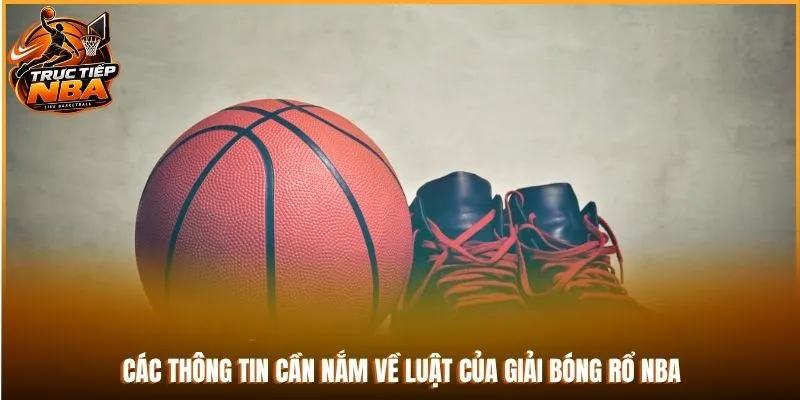 Các thông tin cần nắm về luật của giải bóng rổ NBA