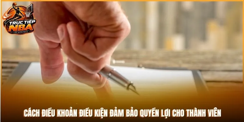 Cách điều khoản điều kiện đảm bảo quyền lợi cho thành viên