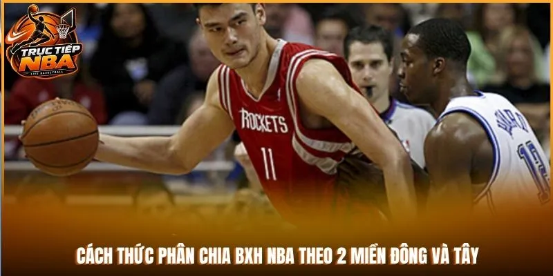 Cách thức phân chia BXH NBA theo 2 miền Đông và Tây