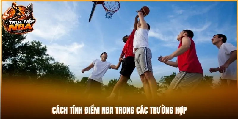 Cách tính điểm NBA trong các trường hợp