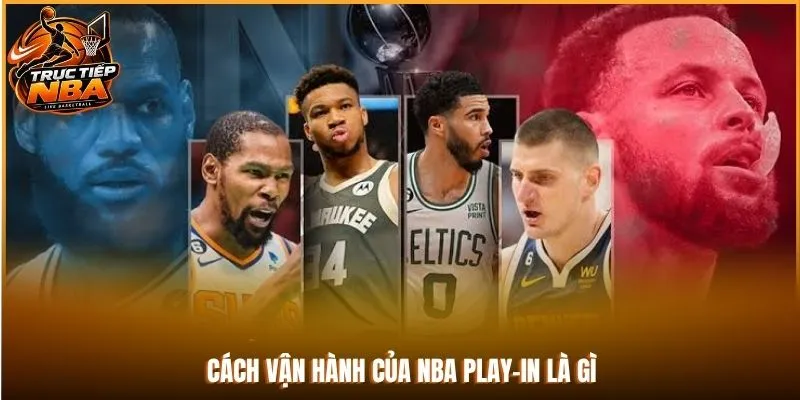 Cách vận hành của NBA Play-in là gì