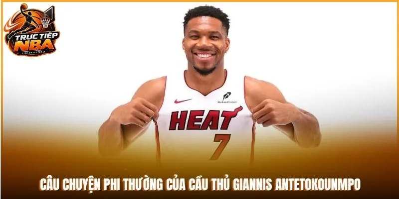 Câu chuyện phi thường của cầu thủ Giannis Antetokounmpo