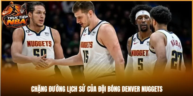 Chặng đường lịch sử của đội bóng Denver Nuggets