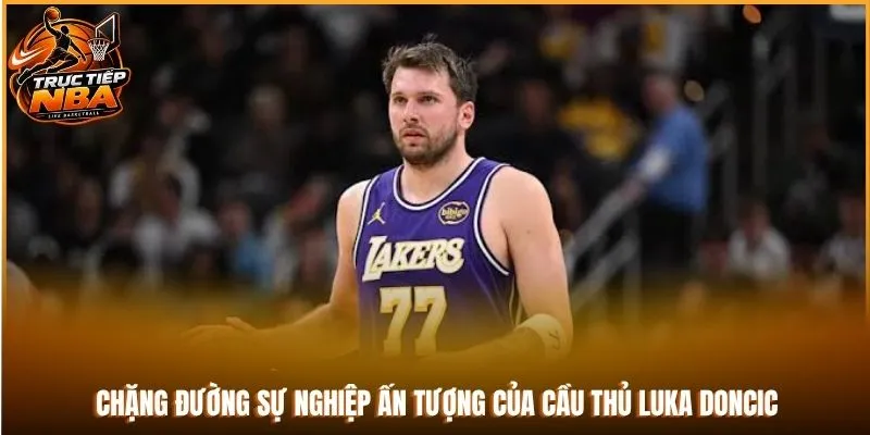 Chặng đường sự nghiệp ấn tượng của cầu thủ Luka Doncic