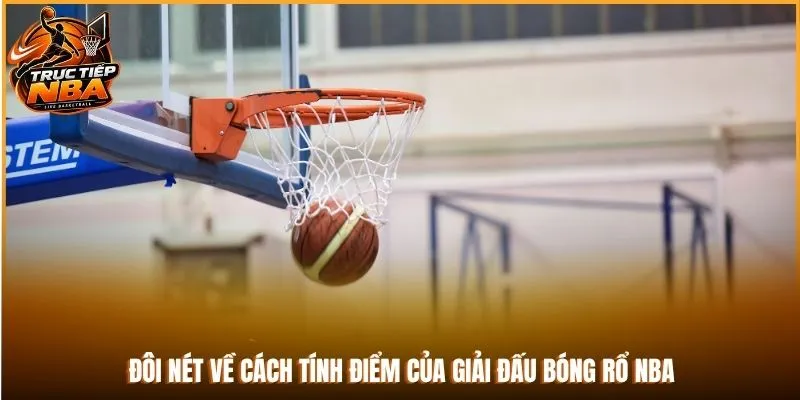 Đôi nét về cách tính điểm của giải đấu bóng rổ NBA