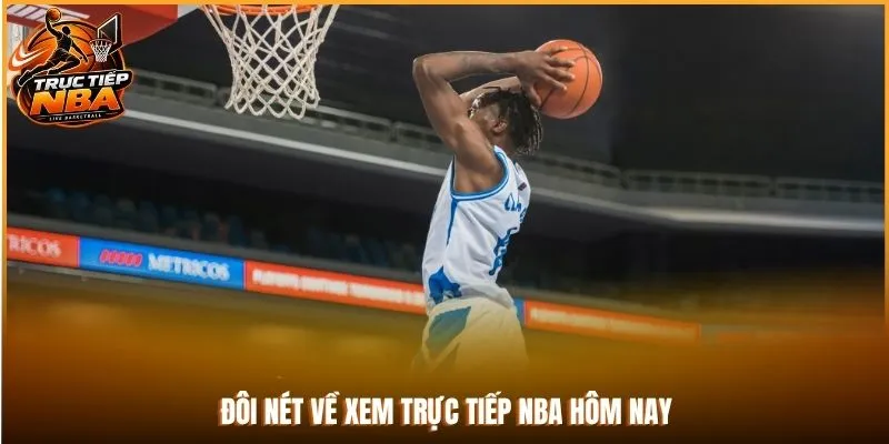 Đôi nét về xem trực tiếp NBA hôm nay