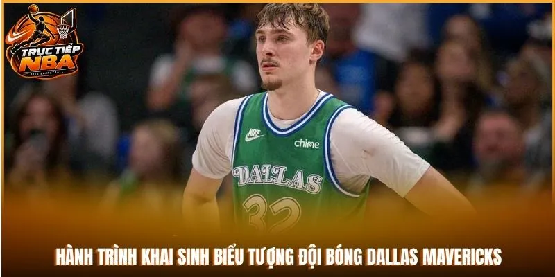 Hành trình khai sinh biểu tượng đội bóng Dallas Mavericks