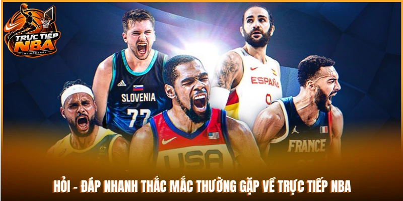 Hỏi - đáp nhanh thắc mắc thường gặp về trực tiếp NBA