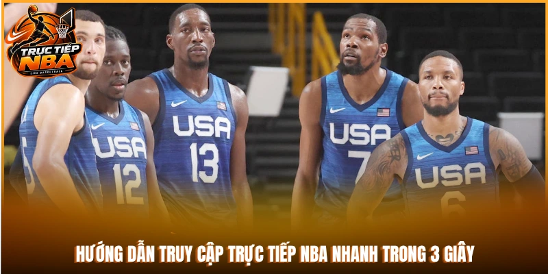 Hướng dẫn truy cập trực tiếp NBA nhanh trong 3 giây