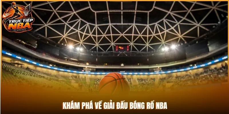 Khám phá về giải đấu bóng rổ NBA