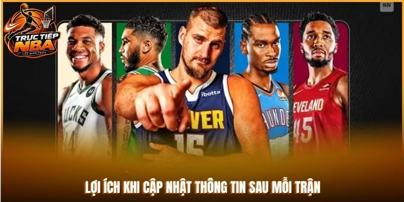 Lợi ích khi cập nhật thông tin sau mỗi trận