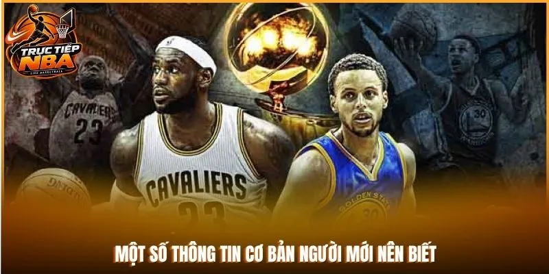 Một số thông tin cơ bản người mới nên biết