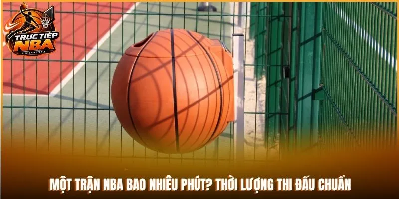 một trận nba bao nhiêu phút