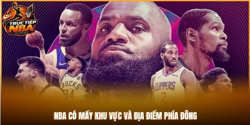 NBA có mấy khu vực và địa điểm phía Đông
