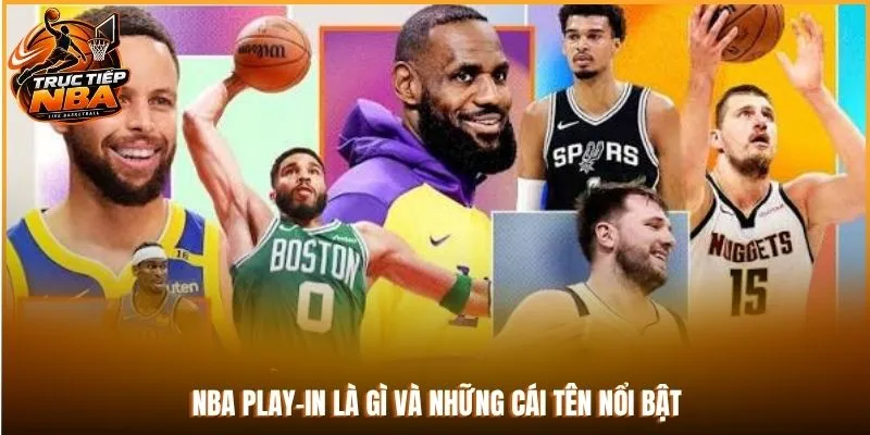 NBA Play-in là gì và những cái tên nổi bật