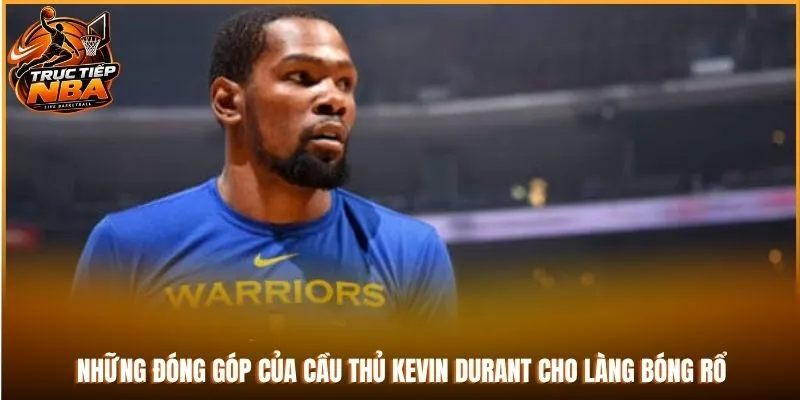 Những đóng góp của cầu thủ Kevin Durant cho làng bóng rổ