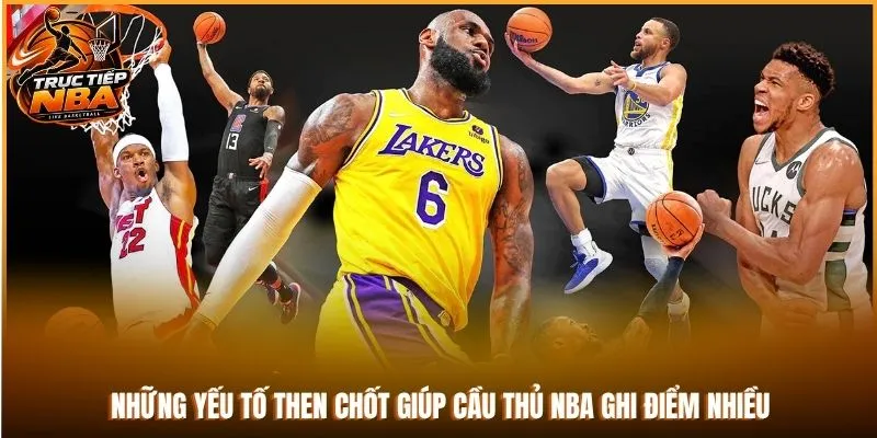 Những yếu tố then chốt giúp cầu thủ NBA ghi điểm nhiều