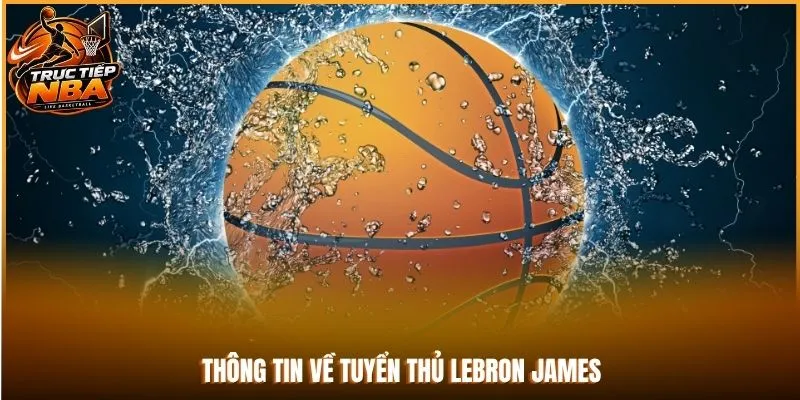 Thông tin về tuyển thủ LeBron James