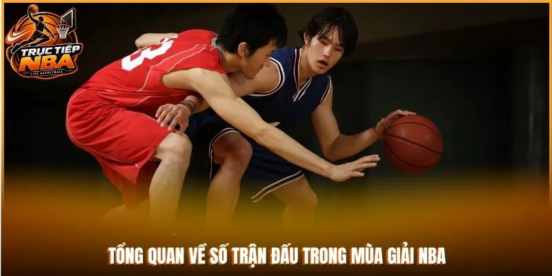 Tổng quan về số trận đấu trong mùa giải NBA