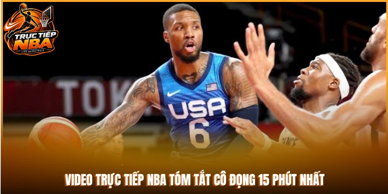 Video trực tiếp NBA tóm tắt cô đọng 15 phút nhất
